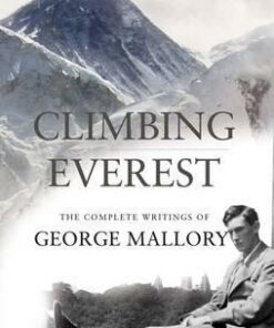 Climbing Everest: The Complete Writings of George Mallory - George Leigh Mallory