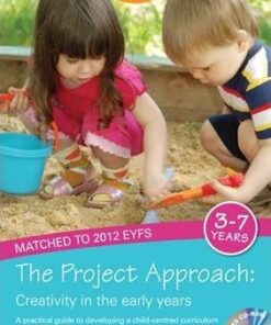 The Project Approach: Creativity in the Early Years: A Practical Guide to Developing a Child-centred Curriculum - Marianne Sarjent