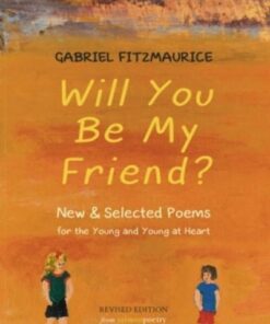 Will You Be My Friend?: New & Selected Poems for the Young and the Young at Heart - Gabriel Fitzmaurice