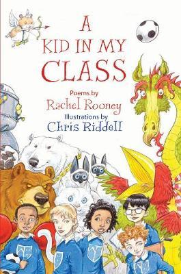 A Kid in My Class: Poems by - Rachel Rooney
