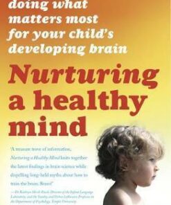Nurturing a Healthy Mind: Doing What Matters Most For Your Child's Developing Brain - Michael C. Nagel