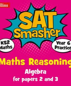 Year 6 Maths Reasoning - Algebra for papers 2 and 3: for the 2019 tests (Collins KS2 SATs Smashers) - Collins KS2 - 9780008259532