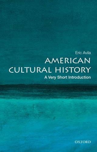 VSI: American Cultural History 1 American Cultural History: A Very Short Introduction - Eric Avila (Associate Professor of Chicano Studies