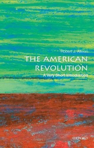 VSI: The American Revolution 1 The American Revolution: A Very Short Introduction - Robert J. Allison (Professor of History