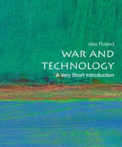 War and Technology: A Very Short Introduction - Alex Roland (Professor of History