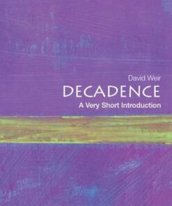 Decadence: A Very Short Introduction - David Weir (Professor Emeritus of Comparative Literature
