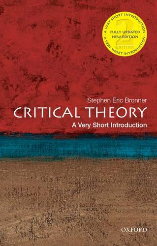 VSI: Critical Theory 1 Critical Theory: A Very Short Introduction - Stephen Eric Bronner (Rutgers University) - 9780190692674
