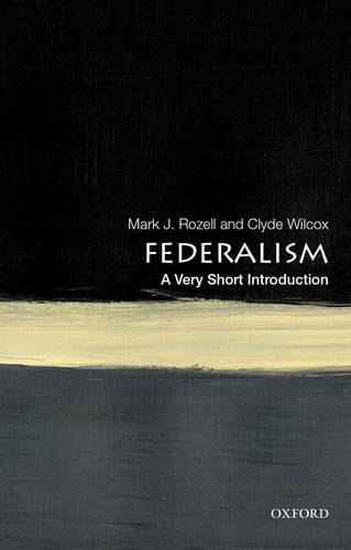 VSI: Federalism 1 Federalism: A Very Short Introduction - Mark J. Rozell (Dean