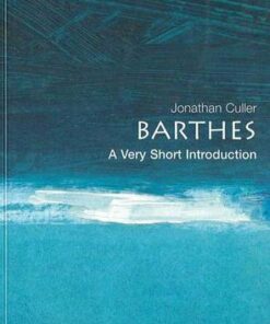 Barthes: A Very Short Introduction - Jonathan Culler (Professor of English and Comparative Literature at Cornell University) - 9780192801593