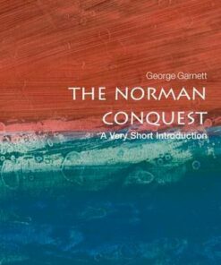 The Norman Conquest: A Very Short Introduction - George Garnett (Tutorial Fellow in Modern History