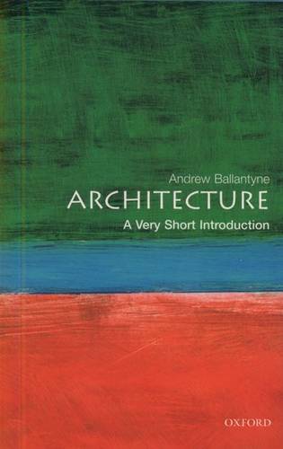 Architecture: A Very Short Introduction - Andrew Ballantyne (Professor of Architecture