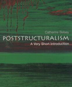Poststructuralism: A Very Short Introduction - Catherine Belsey (Chair of the Centre for Critical and Cultural Theory at Cardiff University) - 9780192801807