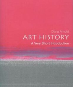 Art History: A Very Short Introduction - Dana Arnold (Professor of Art History