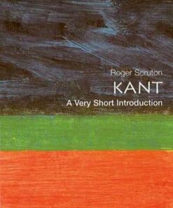 Kant: A Very Short Introduction - Roger Scruton (formerly Lecturer in philosophy 1971-79