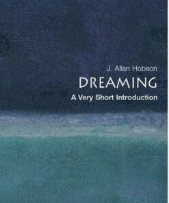 Dreaming: A Very Short Introduction - J. Allan Hobson (Director of the Neurophysiology and Sleep Laboratory and Professor of Psychiatry at Harvard Medical School) - 9780192802156