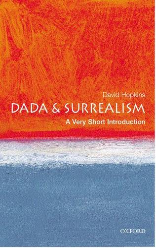Dada and Surrealism: A Very Short Introduction 1 Dada and Surrealism: A Very Short Introduction - David Hopkins (Lecturer in Art History at Glasgow University) - 9780192802545