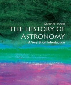 The History of Astronomy: A Very Short Introduction - Michael Hoskin (Fellow of Churchill College