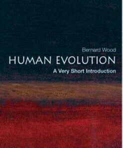 Human Evolution: A Very Short Introduction - Bernard Wood (Henry R. Luce Professor of Human Origins at George Washington University and the Smithsonian Institution in 1997) - 9780192803603
