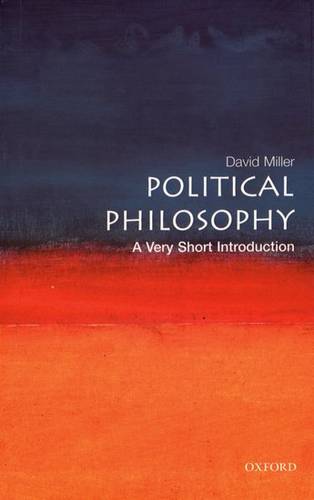 VSI: Political Philosophy 1 Political Philosophy: A Very Short Introduction - David Miller (Professor of Political Theory