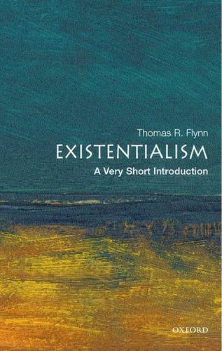 VSI: Existentialism 1 Existentialism: A Very Short Introduction - Thomas Flynn (Samuel Candler Dobbs Professor of Philosophy