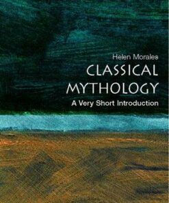 Classical Mythology: A Very Short Introduction - Helen Morales (University Lecturer in Classics