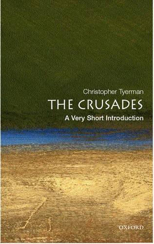 VSI: The Crusades 1 The Crusades: A Very Short Introduction - Christopher Tyerman (Lecturer in Medieval History at Hertford College and New College