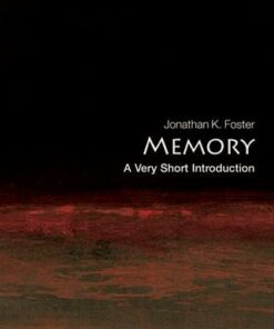 Memory: A Very Short Introduction - Jonathan K. Foster (Clinical Professor affiliated with Curtin University