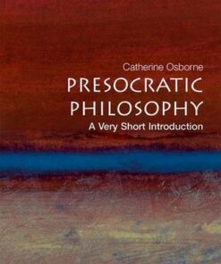 Presocratic Philosophy: A Very Short Introduction - Catherine Osborne (Lecturer in philosophy at the University of East Anglia) - 9780192840943