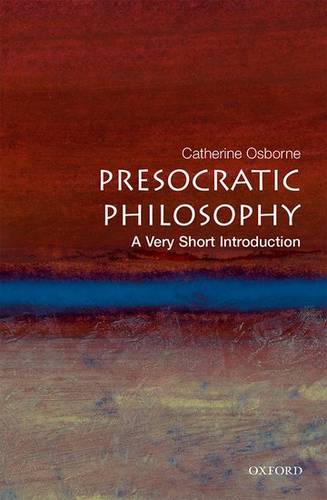 VSI: Presocratic Philosophy 1 Presocratic Philosophy: A Very Short Introduction - Catherine Osborne (Lecturer in philosophy at the University of East Anglia) - 9780192840943