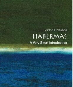 Habermas: A Very Short Introduction - James Gordon Finlayson (Lecturer in Philosophy at the University of Sussex) - 9780192840950