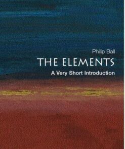 The Elements: A Very Short Introduction - Philip Ball (Freelance science writer and Consultant Editor of Nature) - 9780192840998