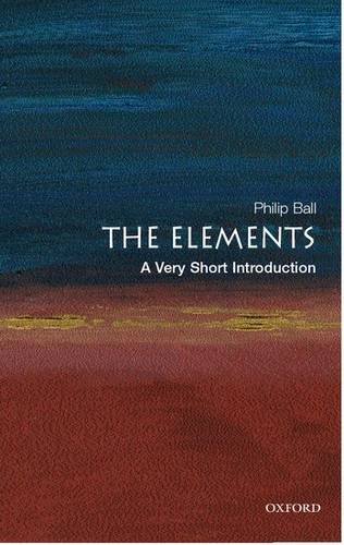The Elements: A Very Short Introduction - Philip Ball (Freelance science writer and Consultant Editor of Nature) - 9780192840998