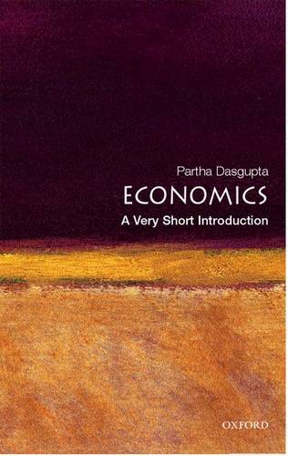 VSI: Economics 1 Economics: A Very Short Introduction - Partha Dasgupta (Frank Ramsey Professor of Economics