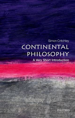 VSI: Continental Philosophy 1 Continental Philosophy: A Very Short Introduction - Simon Critchley - 9780192853592