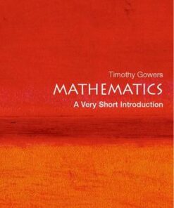 Mathematics: A Very Short Introduction - Timothy Gowers (Rouse Ball Professor of Mathematics