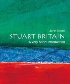 Stuart Britain: A Very Short Introduction - John Morrill (Professor of British and Irish History
