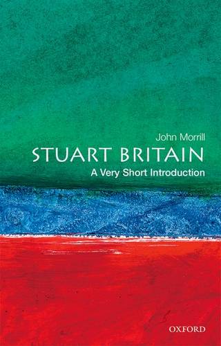 VSI: Stuart Britain 1 Stuart Britain: A Very Short Introduction - John Morrill (Professor of British and Irish History