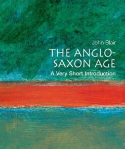 The Anglo-Saxon Age: A Very Short Introduction - John Blair - 9780192854032