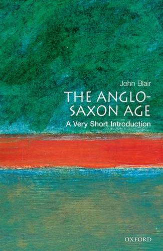 VSI: The Anglo-Saxon Age 1 The Anglo-Saxon Age: A Very Short Introduction - John Blair - 9780192854032