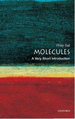Molecules: A Very Short Introduction - Philip Ball (Freelance science writer and consultant editor of Nature) - 9780192854308