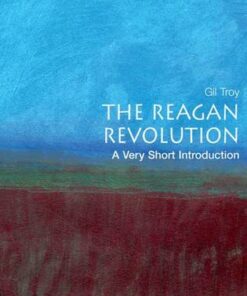 The Reagan Revolution: A Very Short Introduction - Gil Troy (Professor of History