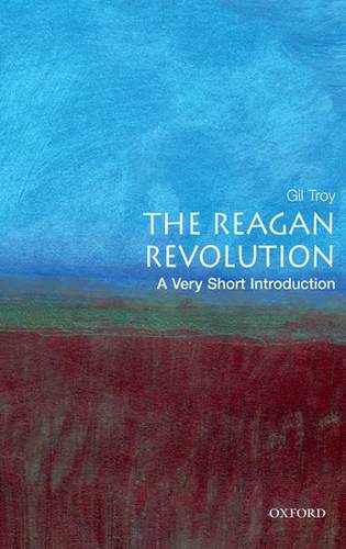 VSI: The Reagan Revolution 1 The Reagan Revolution: A Very Short Introduction - Gil Troy (Professor of History