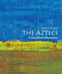The Aztecs: A Very Short Introduction - David Carrasco (Neil L. Rudenstine Professor of Latin America