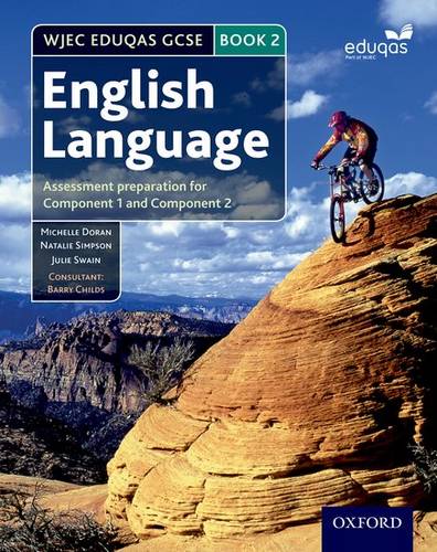 WJEC Eduqas GCSE English Language: Student Book 2: Assessment preparation for Component 1 and Component 2 1 WJEC Eduqas GCSE English Language: Student Book 2: Assessment preparation for Component 1 and Component 2 - Michelle Doran - 9780198332831
