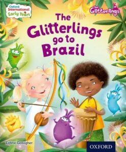 Oxford International Early Years: The Glitterlings: The Glitterlings go to Brazil (Storybook 8) - Eithne Gallagher - 9780198355854
