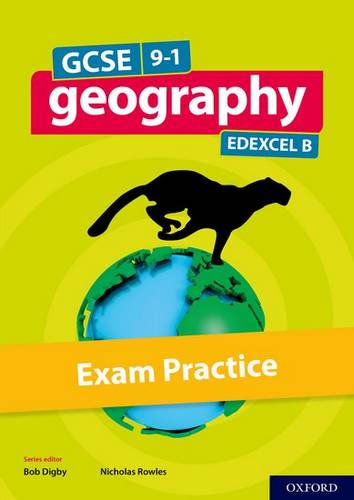 GCSE 9-1 Geography Edexcel B: GCSE: GCSE Geography Edexcel B Exam Practice - Bob Digby - 9780198436171