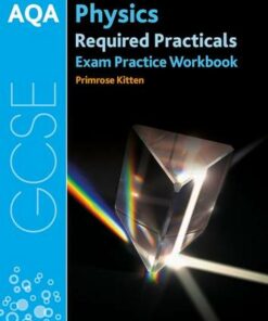 AQA GCSE Physics Required Practicals Exam Practice Workbook - Primrose Kitten - 9780198444909
