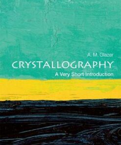 Crystallography: A Very Short Introduction - A. M. Glazer (Emeritus Professor of Physics Oxford