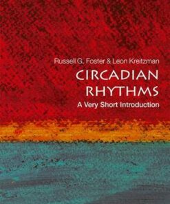 Circadian Rhythms: A Very Short Introduction - Russell Foster (Head of Nuffield Laboratory of Ophthalmology; Director of Sleep and Circadian Neuroscience Institute; and Fellow of Brasenose College