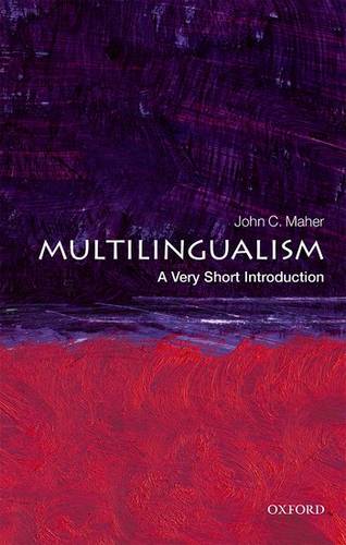 VSI: Multilingualism 1 Multilingualism: A Very Short Introduction - John C. Maher (Professor of Linguistics